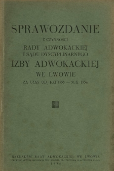 Sprawozdanie z Czynności Rady Adwokackiej i Sądu Dyscyplinarnego Izby Adwokackiej we Lwowie za Czas od 1 XI 1933 - 31 X 1934