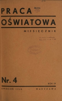 Praca Oświatowa : miesięcznik \ Instytut Oświaty Dorosłych [et al.]. R. 4, Nr 4 (kwiecień 1938)