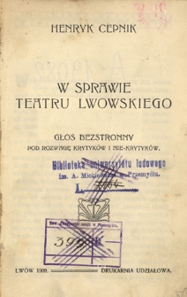 W sprawie teatru lwowskiego : głos bezstronny pod rozwagę krytyków i nie-krytyków