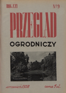 Przegląd Ogrodniczy : organ Małopolskiego Towarzystwa Rolniczego R. 21, Nr 9 (wrzesień 1938)