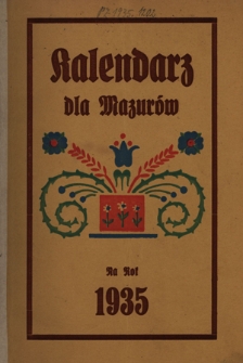 Kalendarz dla Mazurów na Rok 1935, który jest rokiem zwyczajnym, zawierajacym w sobie 365 dni : podług południka królewieckiego jest astronomiczny i kościelny kalendarz ułożony. R. 12