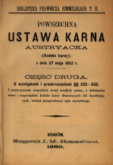 Powszechna ustawa karna austryacka z dnia 27 maja 1852 r. : z późniejszymi ustawami i rozporządzeniami, tudzież orzeczeniami c. k. Trybunału najwyższego. Cz. 2, O występkach i przekroczeniach. $$. 233-533.