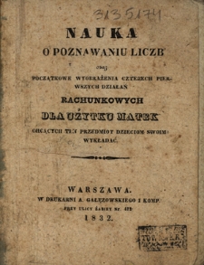 Nauka o poznawaniu liczb oraz początkowe wyobrażenia czterech pierwszych działań rachunkowych : dla użytku matek chcących ten przedmiot dzieciom swoim wykładać