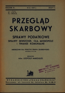 Przegląd Skarbowy : sprawy dewizowe, cła, monopole i finanse komunalne : miesięcznik dla praktyki prawa skarbowego / red. Leopold Margulies. R. 4, z. 5 (maj 1939)