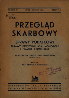 Przegląd Skarbowy : sprawy dewizowe, cła, monopole i finanse komunalne : miesięcznik dla praktyki prawa skarbowego / red.Leopold Margulies. R. 4, z. 7-8 (lipiec-sierpień 1939)