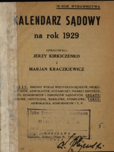 Kalendarz Sądowy na Rok 1929 : imienny wykaz wszystkich sędziów, prokuratorów, pisarzy hipotecznych, notarjuszy, pisarzy hipotecznych, komorników i obrońców sądowych / opracowali Jerzy Kirkiczenko i Marjan Kraczkiewicz. R. 3