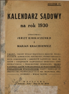 Kalendarz Sądowy na Rok 1930 : imienny wykaz wszystkich sędziów, prokuratorów, pisarzy hipotecznych, notarjuszy, pisarzy hipotecznych, komorników i obrońców sądowych / opracowali pod redakcją Zygmunta Krzysztoporskiego, Jerzy Kirkiczenko i Marjan Kraczkiewicz. R. 4