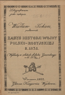 Zarys historji wojny polsko-rosyjskiej r. 1831 : wykłady w szkole Sztabu Generalnego w l. 1921/22