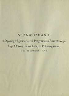 Sprawozdanie z Ogólnego Zgromadzenia Programowo-Budżetowego Ligi Obrony Powietrznej i Przeciwgazowej w dn. 31 października 1930 Roku