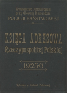 Księga Adresowa Rzeczypospolitej Polskiej 1925/1926 : wydawnictwo Ambulatorjum przy Głównej Komendzie Policji Państwowej