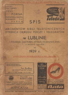 Spis Abonent&oacute;w Sieci Telefonicznych Dyrekcji Okręgu Poczt i Telegraf&oacute;w w Lublinie i Polskiej Akcyjnej Sp&oacute;łki Telefonicznej w Mieście Lublinie na 1939 r.