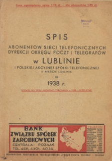 Spis Abonent&oacute;w Sieci Telefonicznych Dyrekcji Okręgu Poczt i Telegraf&oacute;w w Lublinie i Polskiej Akcyjnej Sp&oacute;łki Telefonicznej w Mieście Lublinie na 1938 r.