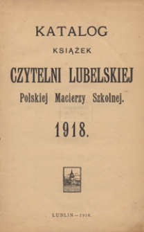 Katalog książek Czytelni Lubelskiej Polskiej Macierzy Szkolnej 1918