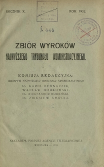 Zbiór Wyroków Najwyższego Trybunału Administracyjnego. Dział A / komisja redakcyjna Karol Bernaczek, Wacław Borkowski, Aleksander Dubieński, Zbigniew Smolka. R. 10 (1932)