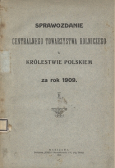 Sprawozdanie Centralnego Towarzystwa Rolniczego w Królestwie Polskiem za Rok 1909