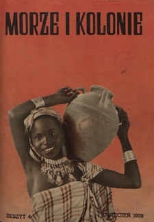 Morze i Kolonie : organ Ligi Morskiej i Kolonialnej. R. 1=16, nr 4 (kwiecień 1939)