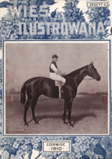 Wieś Ilustrowana [R. 1], z. 6, nr 4 (czerw. 1910)