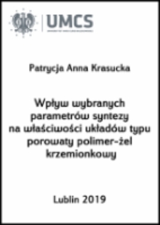 Wpływ wybranych parametr&oacute;w syntezy na właściwości układ&oacute;w typu porowaty polimer- żel krzemionkowy