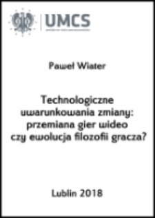 Technologiczne uwarunkowania zmiany: przemiana gier wideo czy ewolucja filozofii gracza?