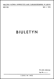 Biuletyn Biblioteki Uniwersytetu Marii Curie-Skłodowskiej w Lublinie. R. 21 (1973) nr 2