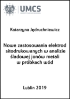 Nowe zastosowania elektrod sitodrukowanych w analizie śladowej jon&oacute;w metali w pr&oacute;bkach w&oacute;d