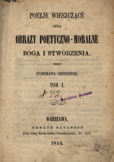 Poezje wieszczące czyli Obrazy poetyczno-moralne Boga i stworzenia. T. 1