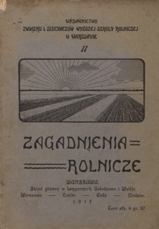 Zagadnienia Rolnicze : wydawnictwo Związku b. Słuchaczów Wyższej Szkoły Rolniczej w Warszawie. 2 (1917)