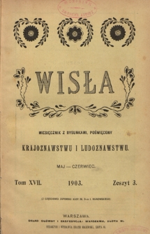 Wisła : miesięcznik gieograficzno-etnograficzny. T. 17, z. 3 (maj/czerwiec 1903)