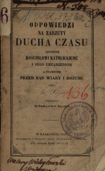 Odpowiedzi na zarzuty ducha czasu czynione kościołowi katolickiemu i jego urządzeniom a stawione przed sąd wiary i rozumu