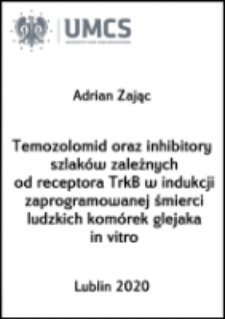 Temozolomid oraz inhibitory szlak&oacute;w zależnych od receptora TrkB w indukcji zaprogramowanej śmierci ludzkich kom&oacute;rek glejaka in vitro