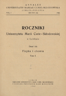 Roczniki Uniwersytetu Marii Curie-Skłodowskiej. Dział AA, Fizyka i Chemia = Annales Universitatis Mariae Curie-Skłodowska Lublin-Polonia. Sectio AA. - Vol. 1 (1946) - Spis treści