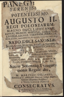 Panegyricus Serenissimo Ac Potentissimo Augusto II. Regi Poloniarum, Magno Duci Lithvani&aelig; [...] Sacro Solenniq[ue] Inaugurationis Regalis die / A M. Martino Oslinski [...] e Voto L&aelig;titi&aelig; Public&aelig; Consecratvs, Anno Domini 1697, Die 15. Septembris