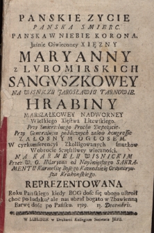Panskie Zycie Panska Smierc. Panska W Niebie Korona. Jaśnie Oświeconey Xsięzny Maryanny Z Lvbomirskich Sangvszkowey Na Wisniczu Jarosławiu Tarnowie. Hrabiny [...]. Przy Smiertelnego Prochu Depozycie. [...] Przez W. O. Hilaryona od Nayświętszego Sakramentu Karmelitę Bosego Kaznodzieię Ordynariusza Krakowskiego. Reprezentowana Roku Panskiego [...] 1729. 13 Decembris