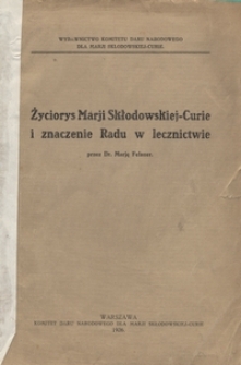 Życiorys Marji Skłodowskiej-Curie i znaczenie radu w lecznictwie