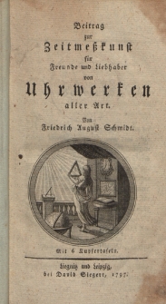 Beitrag zur Zeitmeßkunst für Freunde und Liebhaber von Uhrwerken aller Art