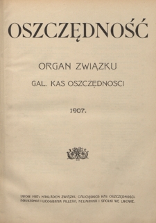 Oszczędność: organ Związku Galicyjskich Kas Oszczędności: wychodzi w połowie każdego miesiąca R. 4 (1907). Spis treści
