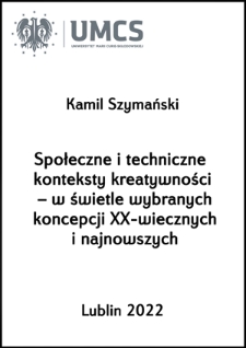 Społeczne i techniczne konteksty kreatywności – w świetle wybranych koncepcji XX-wiecznych i najnowszych