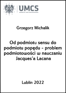 Od podmiotu sensu do podmiotu popędu - problem podmiotowości w nauczaniu Jacques’a Lacana