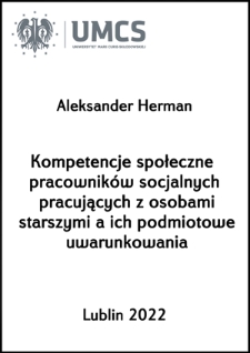 Kompetencje społeczne pracownik&oacute;w socjalnych pracujących z osobami starszymi a ich podmiotowe uwarunkowania
