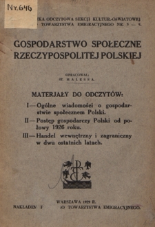 Gospodarstwo społeczne Rzeczypospolitej Polskiej : materjały do odczytów. 1, Ogólne wiadomości o gospodarstwie społecznem. 2, Postęp gospodarczy Polski od połowy 1926 roku. 3, Handel wewnętrzny i zagraniczny w dwu ostatnich latach