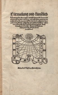 Fürmalung vnd künstlich beschreibung der Horologien, nemlich wie man der sonnen vren mit mancherley weys vnd form, vnd auff allerley gattung entwerffen soll an die mauren, auff die nider vnnd auffgehebte ebne, auff rotund, schlecht, außgraben vnd andere mancherley instrument ... durch Sebastianu[m] Münster ...