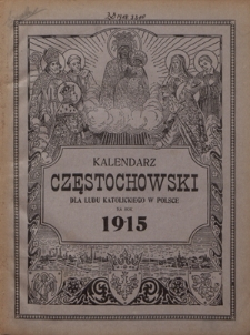 Kalendarz Częstochowski dla Ludu Katolickiego w Polsce na Rok 1915 : ozdobiony licznymi obrazkami