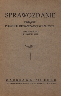 Sprawozdanie Związku Polskich Organizacyj Rolniczych z Działalności w Roku 1927