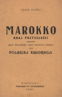 Marokko : kraj przyszłości : jego znaczenie, jako nowego terenu dla polskiej emigracji