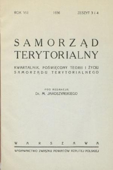 Samorząd Terytorjalny : kwartalnik poświęcony teorji i życiu samorządu terytorialnego / pod redakcją M. Jaroszyńskiego. R. 8, z. 3 i 4 (1936)