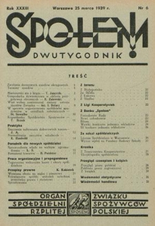 Społem! : dwutygodnik poświęcony praktyce spółdzielni spożywców : organ "Społem" Związku Spółdzielni Spożywców R. P. R. 33, nr 6 (25 marca 939)