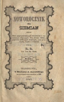 Noworocznik dla Ziemian : czyli zbi&oacute;r najprzydatniejszych wiadomości i wyrachowań dotyczących: Tow. Kred. Ziems. papier&oacute;w publicznych krajowych oraz przemysłu, handlu i rolnictwa R. 1 (1845)