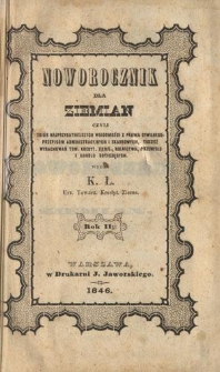 Noworocznik dla Ziemian : czyli zbi&oacute;r najprzydatniejszych wiadomości z prawa cywilnego, przepis&oacute;w administracyjnych i skarbowych, tudzież wyrachowań Tow. Kredyt. Ziems., rolnictwa, przemysłu i handlu dotyczących R. 2 (1846)