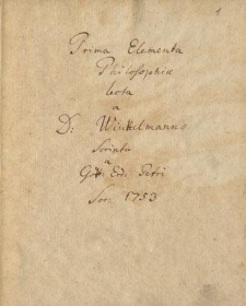 Prima elementa philosophiae lecta a D. Winkelmanno, scripta a Gotf. Erd. Petri Sor(au) 1753