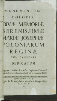 Monumentum Doloris Divae Memoriae Serenissimae Mariae Josephae Poloniarum Reginae Cum Lacrymis Dedicatum Plagente Stanislao Rzewuski Capitaneo Chełmensi [...]